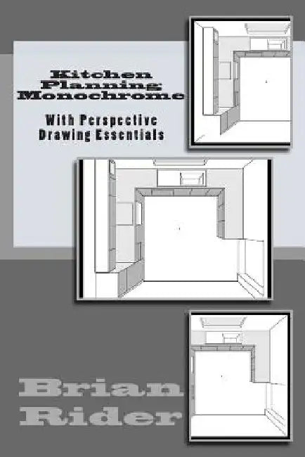 Kitchen Planning Monochrome: With Perspective Drawing Essentials by Brian Rider