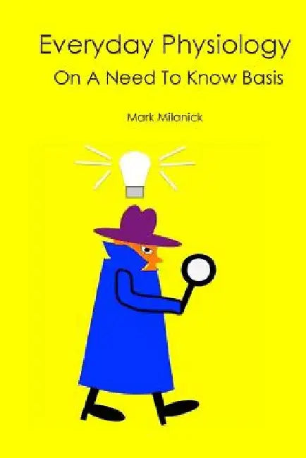 Everyday Physiology: On a Need to Know Basis by Mark Milanick