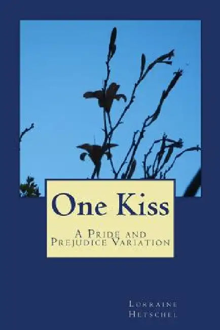 One Kiss: A Pride and Prejudice Variation by Lorraine Hetschel