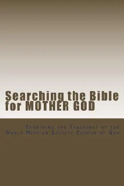 Searching the Bible for Mother God: Examining the Teachings of the World Mission Society Church of God by God from the Machine Blog