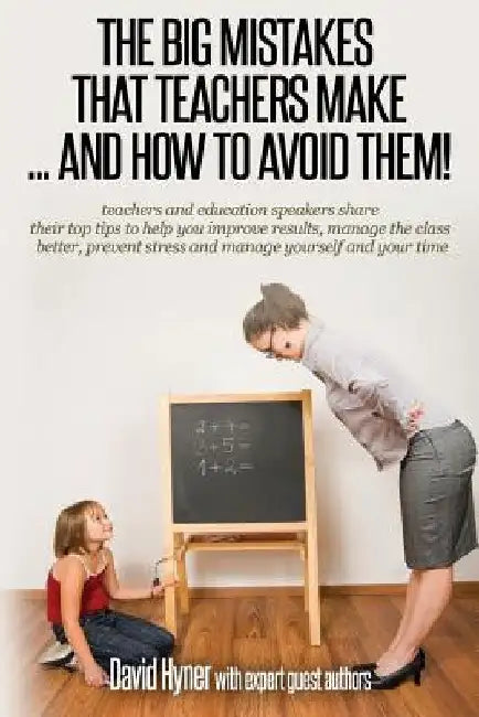 The big mistakes that teachers make ... and how to avoid them by David Hyner