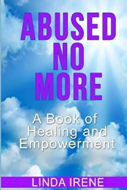 Abused No More: A Book of Healing and Empowerment by Linda Irene