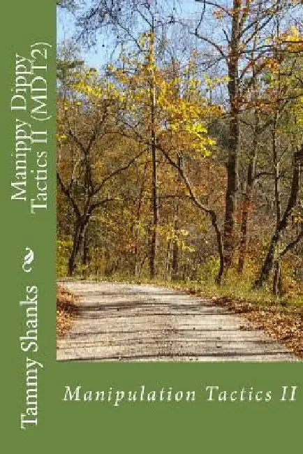 Manippy Dippy Tactics II (MDT2): Manipulation Tactics by Tammy L. Shanks