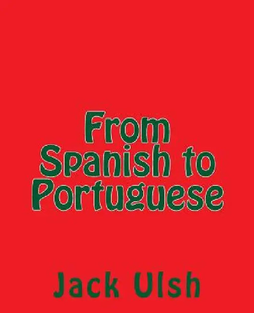 From Spanish to Portuguese by Jack L. Ulsh