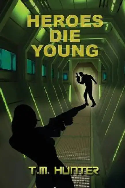 Heroes Die Young by T. M. Hunter