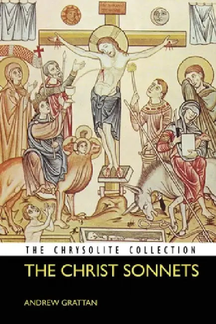 The Christ Sonnets by Andrew Joseph Grattan