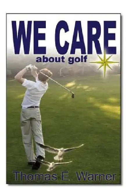 We Care about Golf by Thomas E. Warner