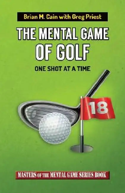 The Mental Game of Golf: One Shot at a Time by Greg Priest
