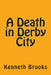 A death in Derby city by Kenneth Brooks