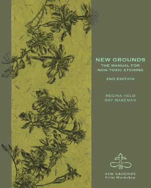 New Grounds: The Manual for Non-Toxic Etching by Ray Maseman
