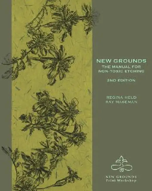 New Grounds: The Manual for Non-Toxic Etching by Ray Maseman