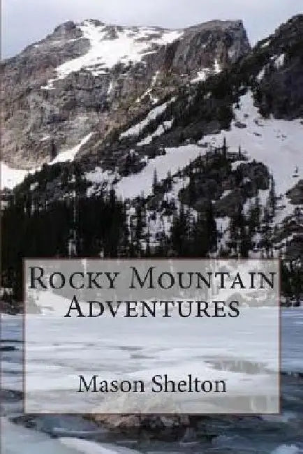 Rocky Mountain Adventures by Mason B. Shelton