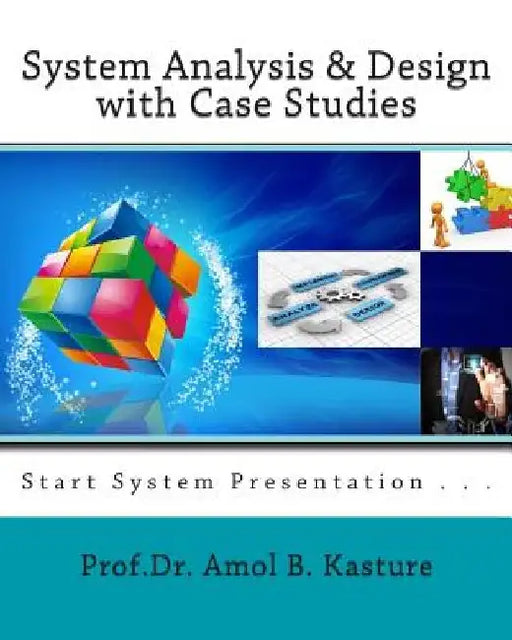 System Analysis & Design with Case Studies: start system presentation by Amol B. Kasture