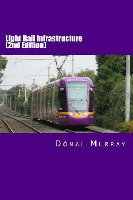 Light Rail Infrastructure (Second Edition) by Donal Murray