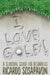 I LOVE GOLF! A Survival Guide For Beginners by Ricardo Sosapavon