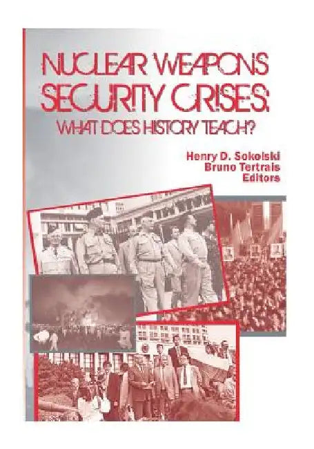 Nuclear Weapons Security Crises: What Does History Teach? by U S Department of Defense