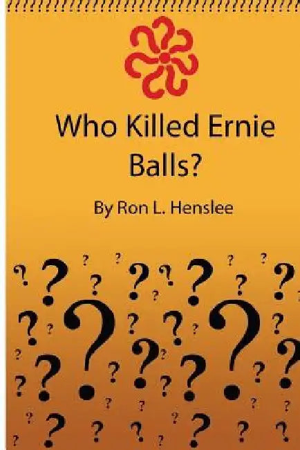 Who Killed Ernie Balls? by Ron L. Henslee Sr