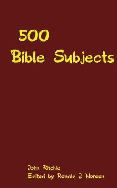 500 Bible Subjects: With Suggestive Outlines and Notes for Bible Students, Preachers and Teachers by Ronald J. Noreen