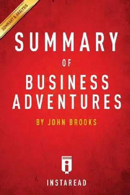 Business Adventures - A 30-Minute Instaread Summary by Instaread Summaries