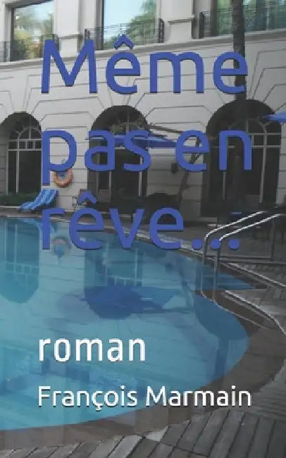 Même pas en rêve...: roman by Marmain, François