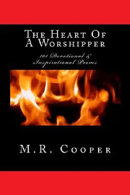 The Heart Of A Worshipper: 101 Devotional & Inspirational Poems by M. R. Cooper