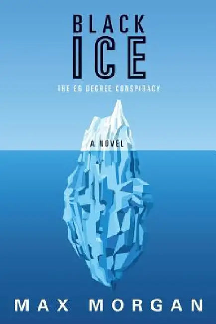 Black Ice: The 66 Degree Conspiracy by Max Morgan