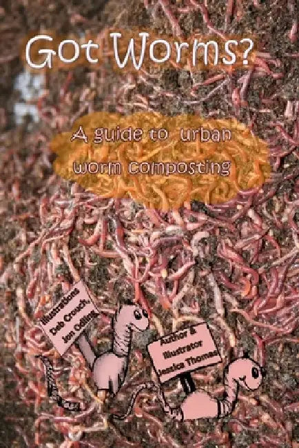 Got Worms?: A Urban Guide to Vermicomposting by Jon Odling