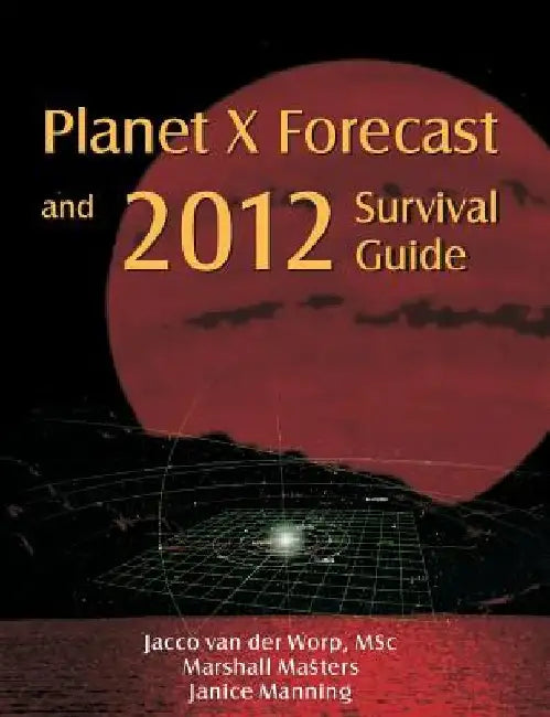 Planet X Forecast and 2012 Survival Guide by Jacco Van Der Worp