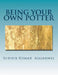 Being Your Own Potter: A Guide to Living with Maturity by Sudhir Kumar Aggarwal