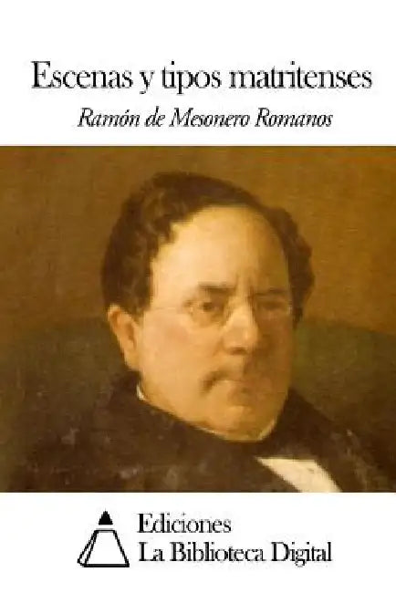 Escenas y tipos matritenses by Mesonero Romanos, Ramon De