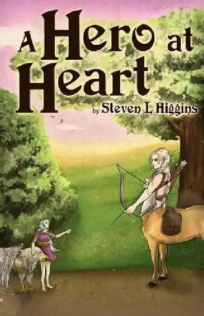 A Hero at Heart by Steven L. Higgins