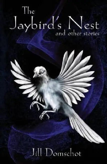 The Jaybird's Nest and other stories by Jill Domschot