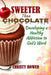 Sweeter Than Chocolate: Developing a Healthy Addiction to God's Word by Christy Bower