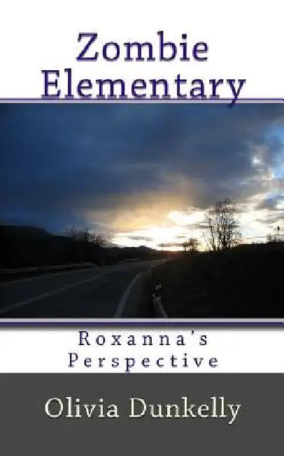 Zombie Elementary Roxanna's Perspective by Olivia Dunkelly