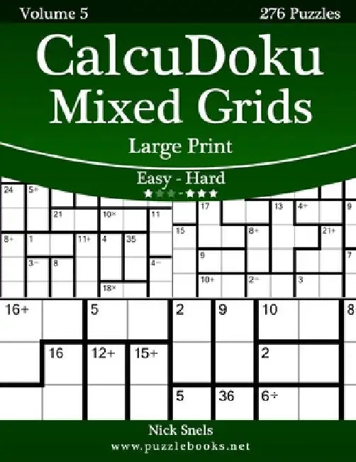 CalcuDoku Mixed Grids Large Print - Easy to Hard - Volume 5 - 276 Puzzles by Nick Snels