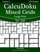 CalcuDoku Mixed Grids Large Print - Easy to Hard - Volume 5 - 276 Puzzles by Nick Snels