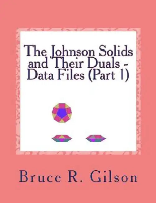 The Johnson Solids and Their Duals - Data Files (Part 1) by Bruce R. Gilson