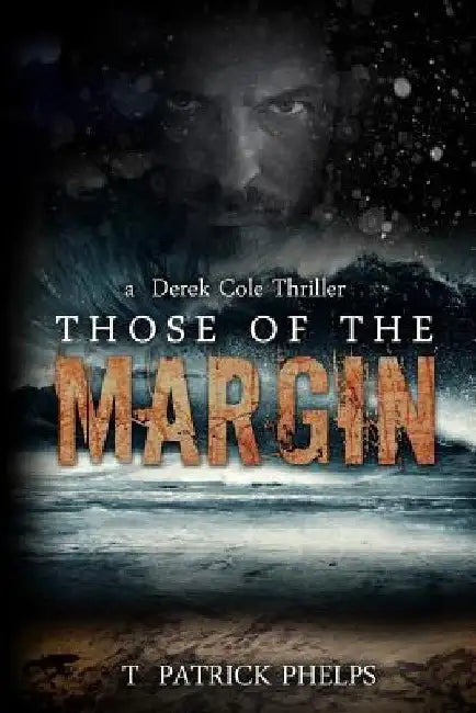 Those of the Margin: a Derek Cole Suspense Thriller by T. Patrick Phelps