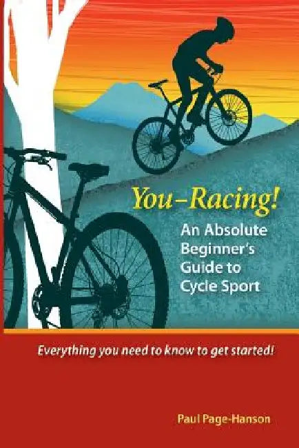You - Racing! An Absolute Beginner's Guide to Cycle Sport by Paul Page-Hanson
