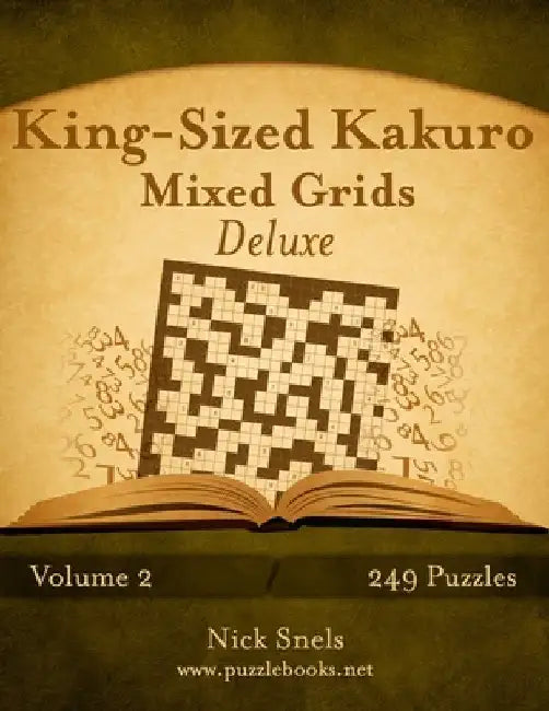King-Sized Kakuro Mixed Grids Deluxe - Volume 2 - 249 Puzzles by Nick Snels