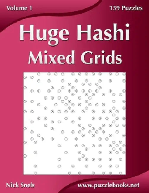 Huge Hashi Mixed Grids - Volume 1 - 159 Puzzles by Nick Snels