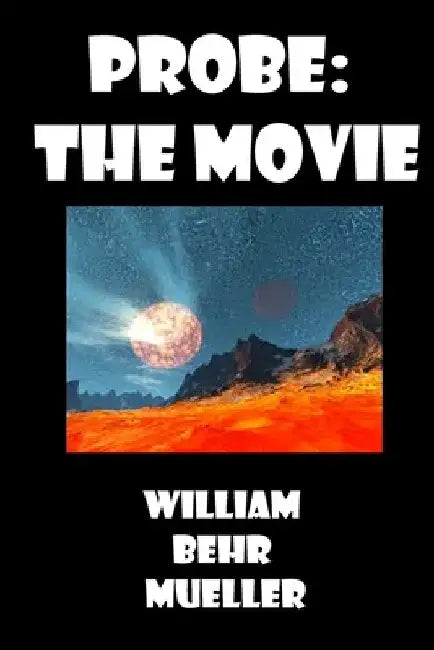 Probe: The Movie by William Behr Mueller