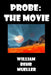 Probe: The Movie by William Behr Mueller