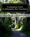 Common Core Arithmetic for Teachers: The Essential K-8 Content by Herbert S. Gaskill Ph. D.