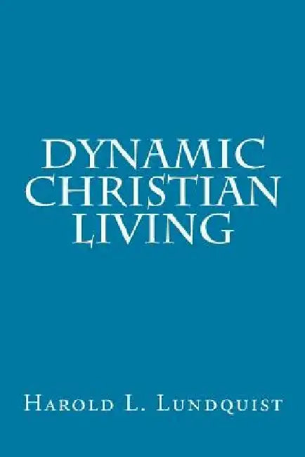 Dynamic Christian Living by Harold L. Lundquist