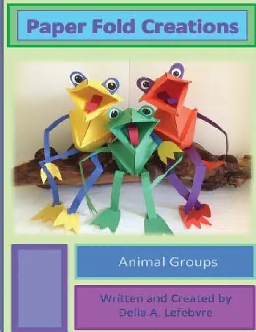 Paper Fold Creations: Make Your Own 3D Characters by Delia A. Lefebvre