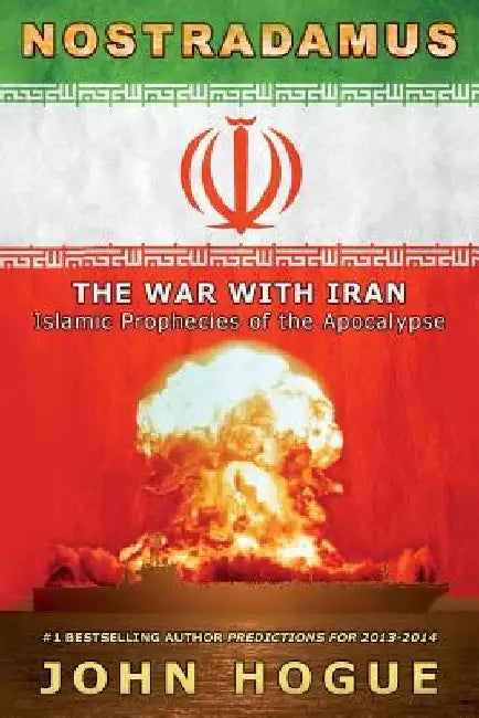 Nostradamus: The War with Iran (Islamic Prophecies of the Apocalypse) by John Hogue