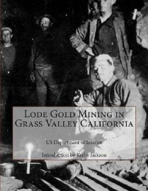 Lode Gold Mining in Grass Valley California by Kerby Jackson