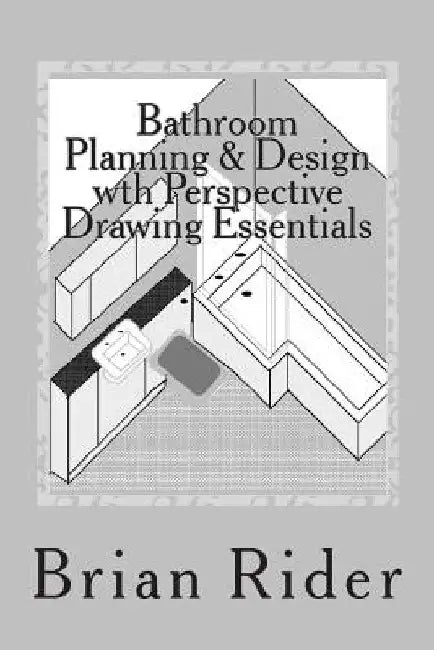 Bathroom Planning & Design with Perspective Drawing Essentials: Monochrome Planning & Perspective by Brian Rider