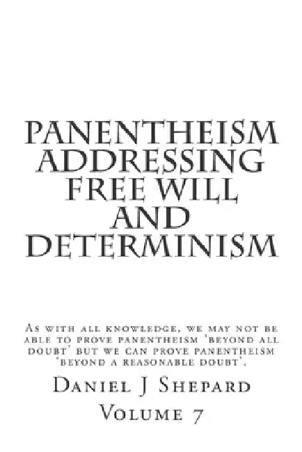 Panentheism Addressing Free Will and Determinism by Daniel J. Shepard